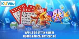 App Lô Đề Uy Tín KUWIN - Hướng Dẫn Cài Đặt Cực Dễ