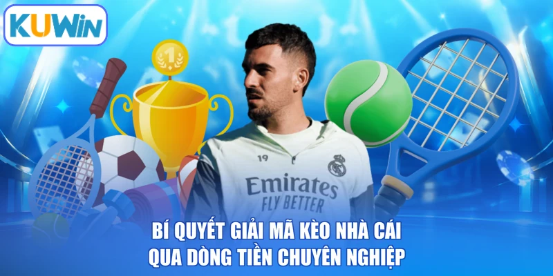 Bí quyết giải mã kèo nhà cái qua dòng tiền chuyên nghiệp