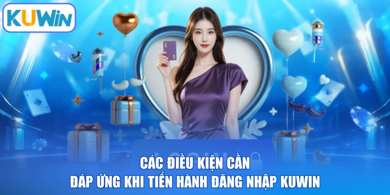Các điều kiện cần đáp ứng khi tiến hành đăng nhập KUWIN