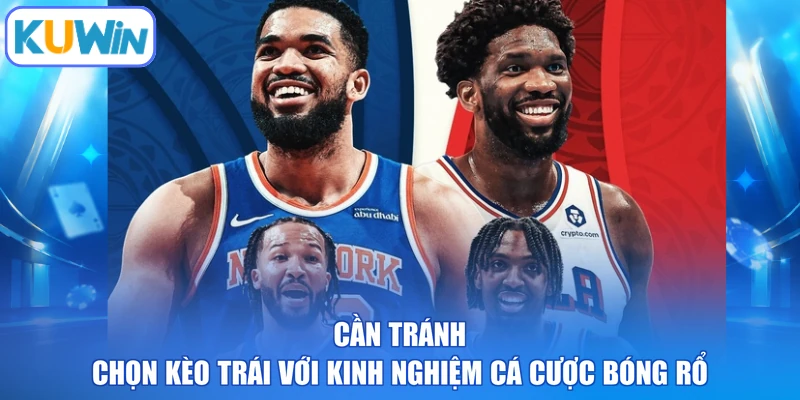 Cần tránh chọn kèo trái với kinh nghiệm cá cược bóng rổ