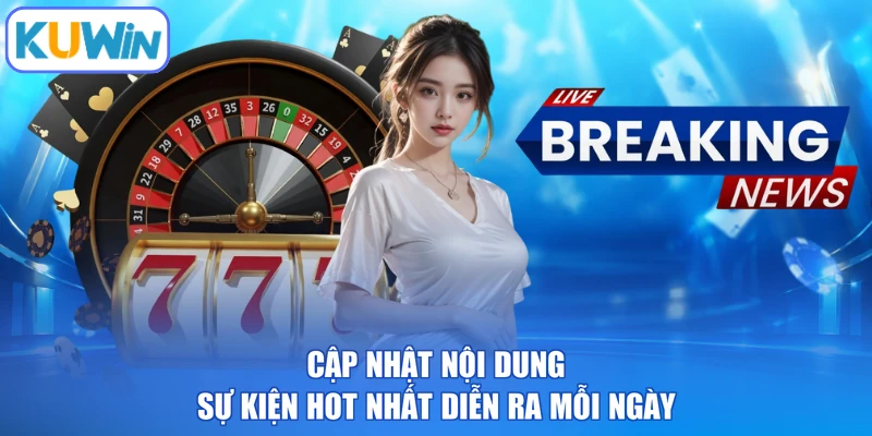 Cập nhật nội dung sự kiện hot nhất diễn ra mỗi ngày