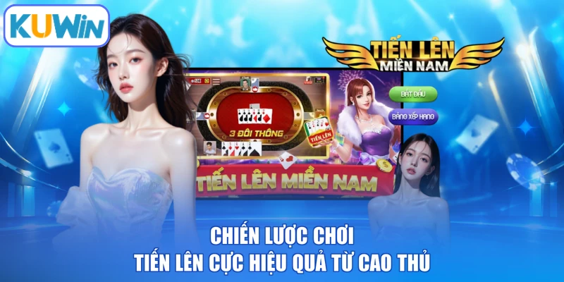 Chiến lược chơi tiến lên cực hiệu quả từ cao thủ