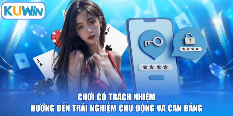 Chơi có trách nhiệm hướng đến trải nghiệm chủ động và cân bằng