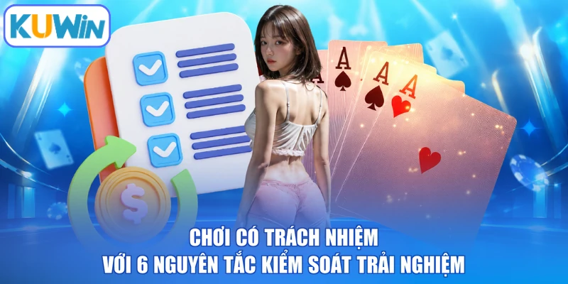 Chơi có trách nhiệm với 6 nguyên tắc kiểm soát trải nghiệm