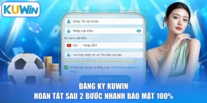 Đăng Ký KUWIN | Hoàn Tất Sau 2 Bước Nhanh Bảo Mật 100%