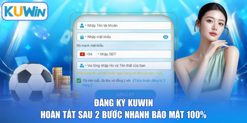 Đăng Ký KUWIN | Hoàn Tất Sau 2 Bước Nhanh Bảo Mật 100%