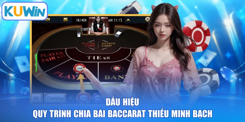Dấu hiệu quy trình chia bài Baccarat thiếu minh bạch