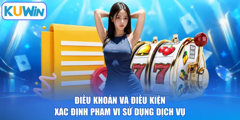 Điều khoản và điều kiện xác định phạm vi sử dụng dịch vụ