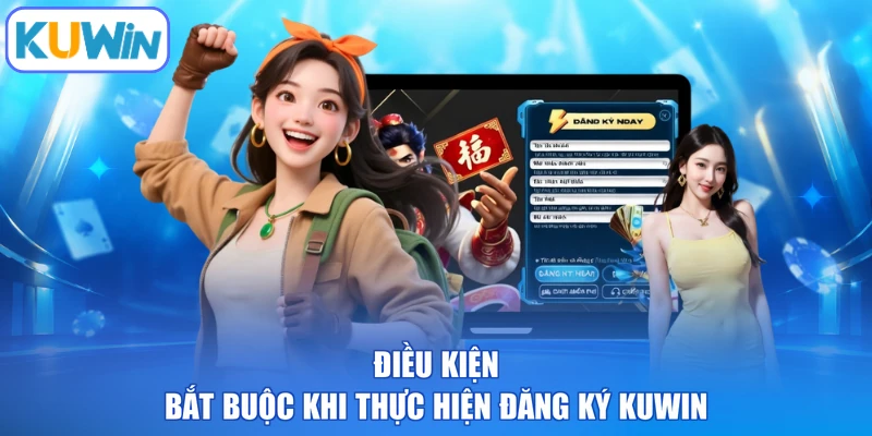 Điều kiện bắt buộc khi thực hiện đăng ký KUWIN
