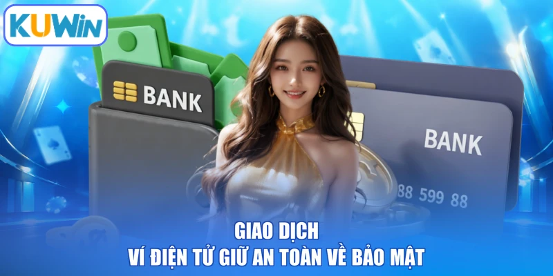 Giao dịch ví điện tử giữ an toàn về bảo mật
