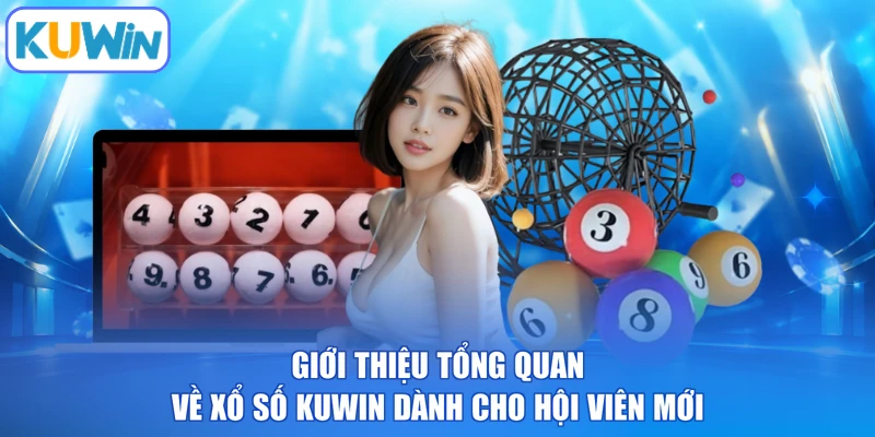 Giới thiệu tổng quan về xổ số KUWIN dành cho hội viên mới