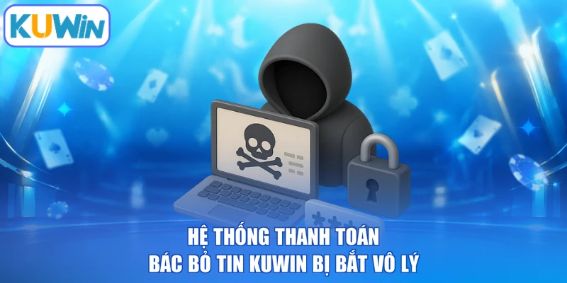 Hệ thống thanh toán bác bỏ tin KUWIN bị bắt vô lý
