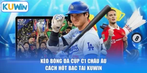 Kèo Bóng Đá Cúp C1 Châu Âu - Cách Hốt Bạc Tại KUWIN