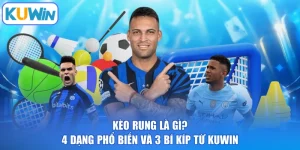 Kèo Rung Là Gì? 4 Dạng Phổ Biến Và 3 Bí Kíp Từ KUWIN