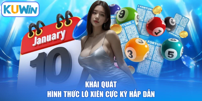Khái quát hình thức lô xiên cực kỳ hấp dẫn