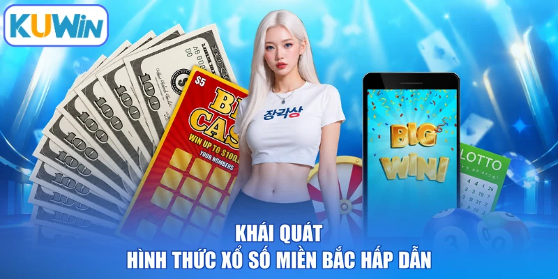 Khái quát hình thức xổ số miền Bắc hấp dẫn