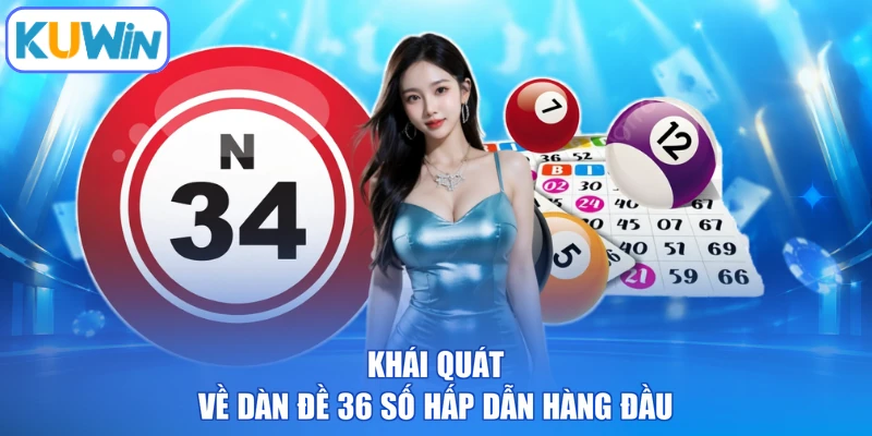 Khái quát về dàn đề 36 số hấp dẫn hàng đầu