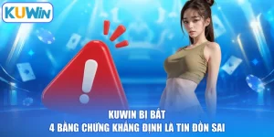 KUWIN Bị Bắt - 4 Bằng Chứng Khẳng Định Là Tin Đồn Sai