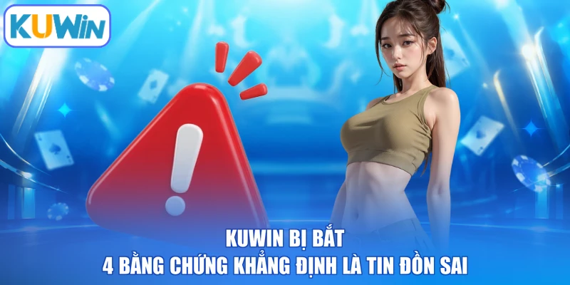 KUWIN Bị Bắt - 4 Bằng Chứng Khẳng Định Là Tin Đồn Sai