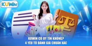 KUWIN Có Uy Tín Không? 4 Yếu Tố Đánh Giá Chuẩn Xác