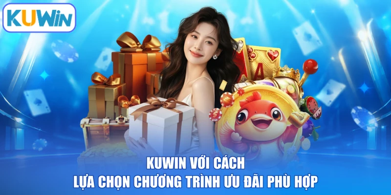 KUWIN với cách lựa chọn chương trình ưu đãi phù hợp
