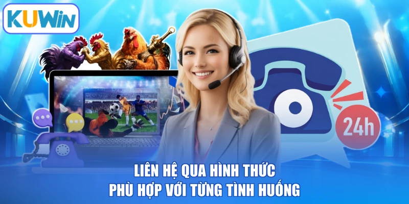 Liên hệ qua hình thức phù hợp với từng tình huống