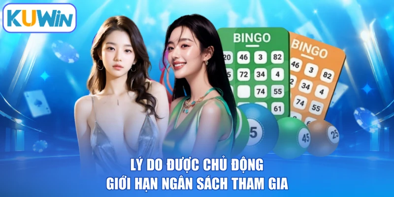 Lý do được chủ động giới hạn ngân sách tham gia