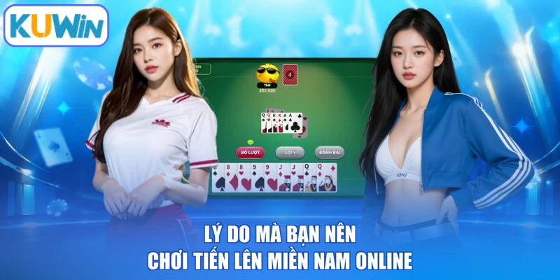Lý do mà bạn nên chơi tiến lên miền nam online