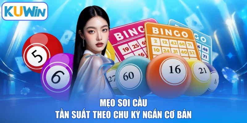 Mẹo soi cầu tần suất theo chu kỳ ngắn cơ bản