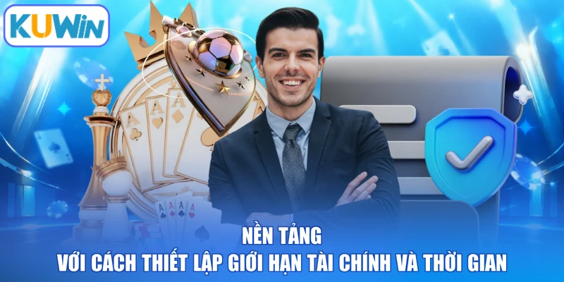 Nền tảng với cách thiết lập giới hạn tài chính và thời gian