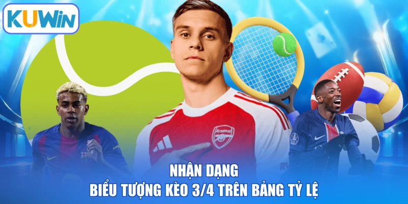 Nhận dạng biểu tượng kèo 3/4 trên bảng tỷ lệ