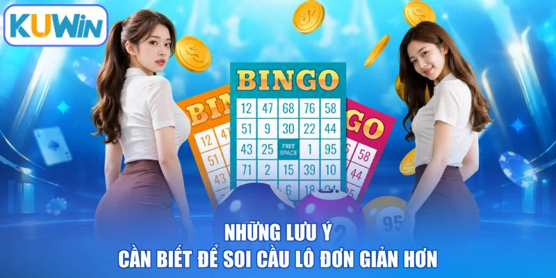 Những lưu ý cần biết để soi cầu lô đơn giản hơn
