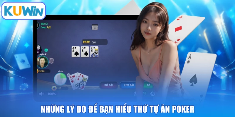 Những lý do để bạn hiểu thứ tự ăn poker