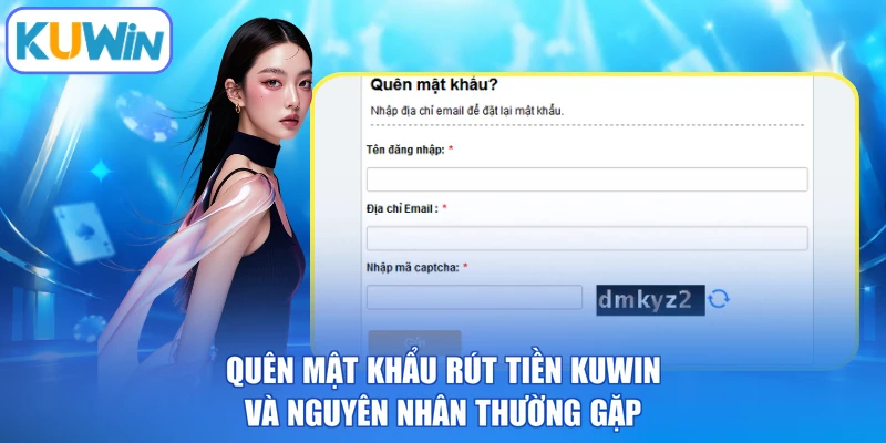 Quên mật khẩu rút tiền kuwin và nguyên nhân thường gặp
