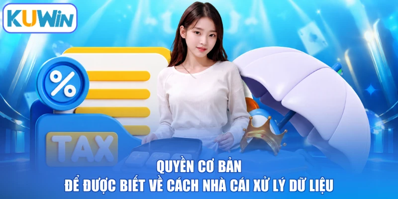 Quyền cơ bản để được biết về cách nhà cái xử lý dữ liệu