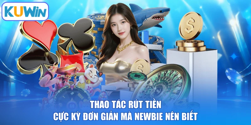 Thao tác rút tiền cực kỳ đơn giản mà newbie nên biết