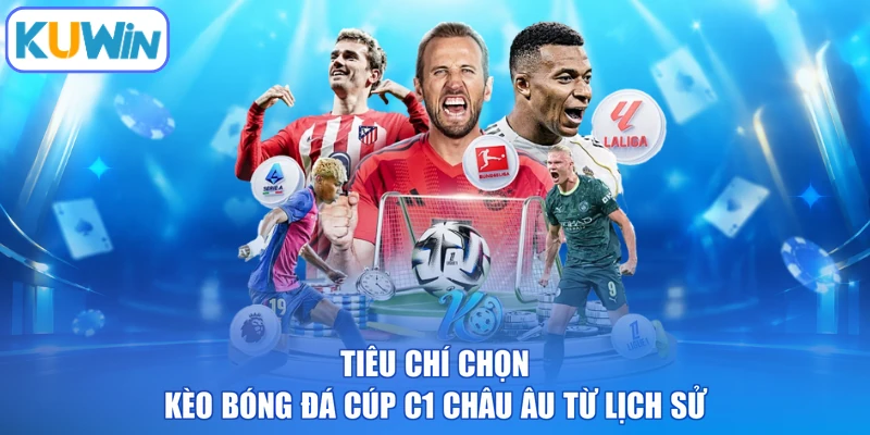 Tiêu chí chọn kèo bóng đá cúp C1 Châu Âu từ lịch sử