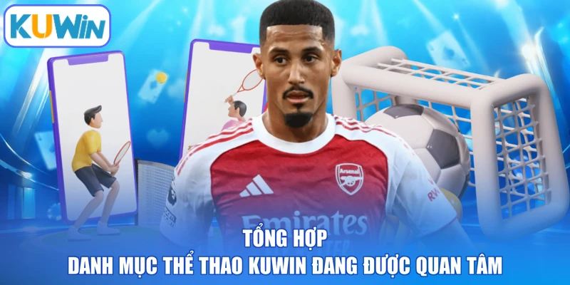 Tổng hợp danh mục thể thao KUWIN đang được quan tâm
