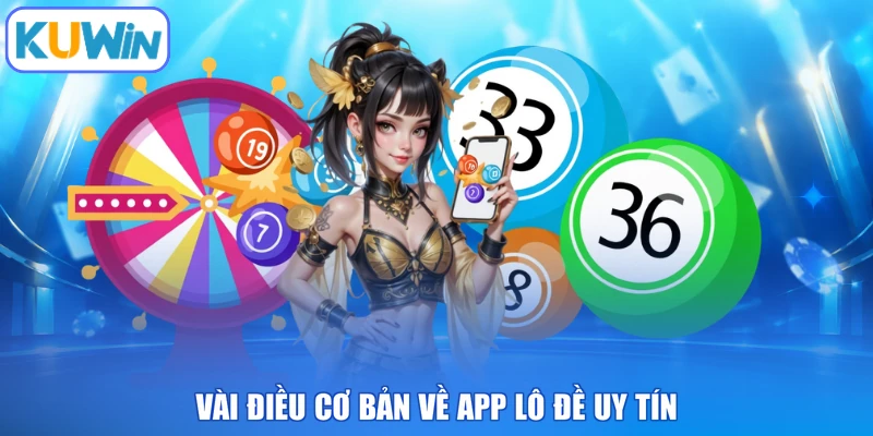 Vài điều cơ bản về app lô đề uy tín