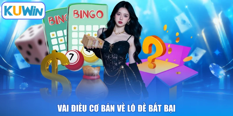Vài điều cơ bản về lô đề bất bại