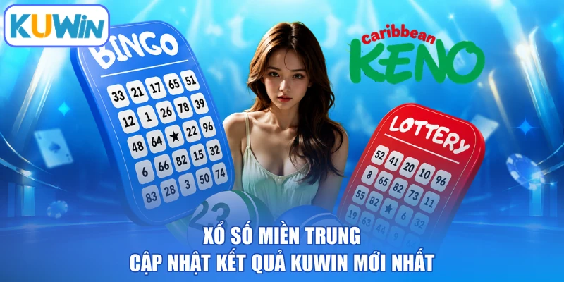 Xổ Số Miền Trung - Cập Nhật Kết Quả KUWIN Mới Nhất